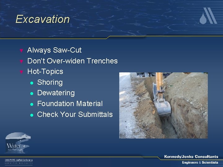 Excavation ▼ ▼ ▼ Always Saw-Cut Don’t Over-widen Trenches Hot-Topics l Shoring l Dewatering