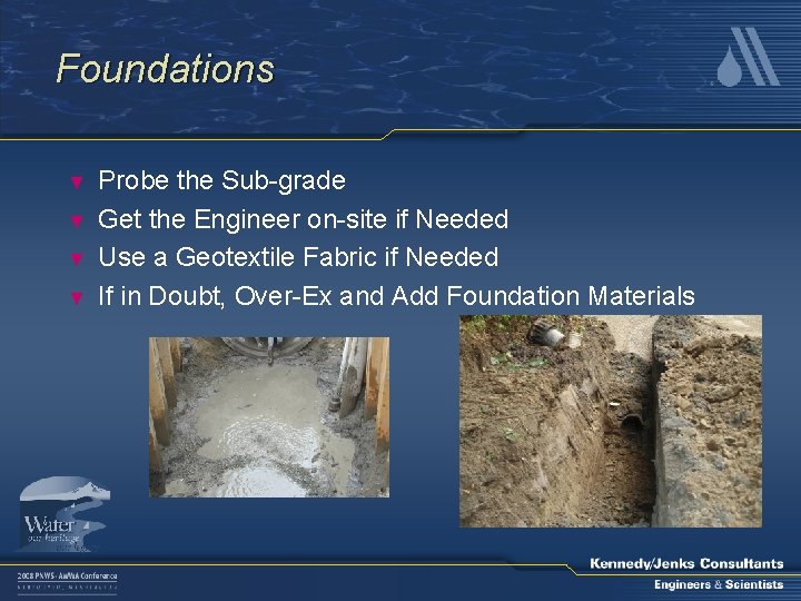 Foundations ▼ ▼ Probe the Sub-grade Get the Engineer on-site if Needed Use a