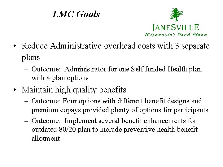 LMC Goals • Reduce Administrative overhead costs with 3 separate plans – Outcome: Administrator