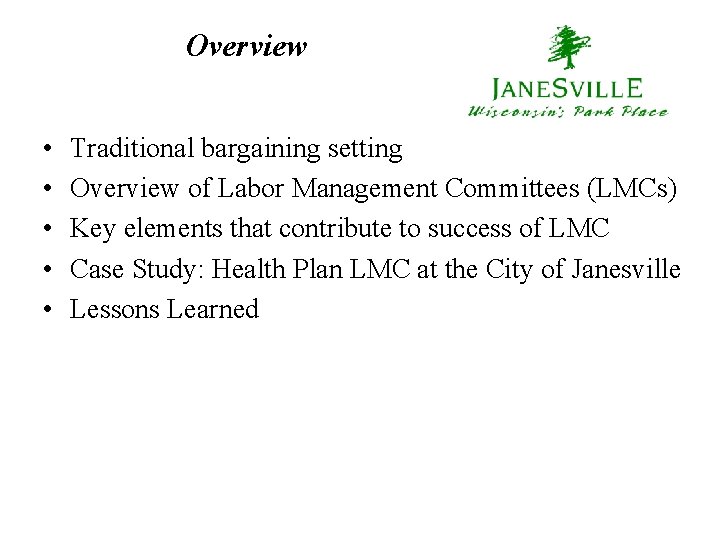Overview • • • Traditional bargaining setting Overview of Labor Management Committees (LMCs) Key