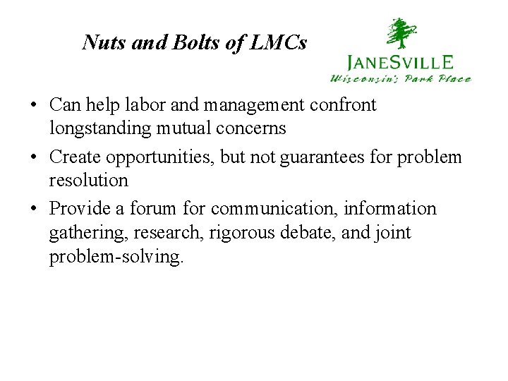 Nuts and Bolts of LMCs • Can help labor and management confront longstanding mutual