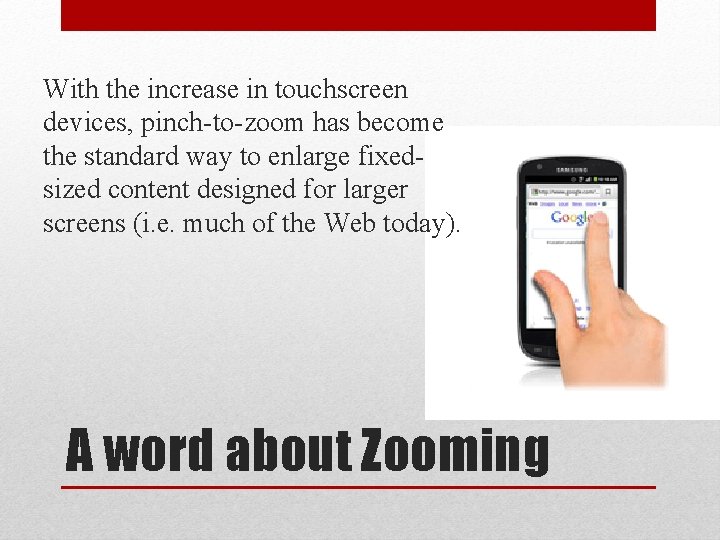 With the increase in touchscreen devices, pinch-to-zoom has become the standard way to enlarge