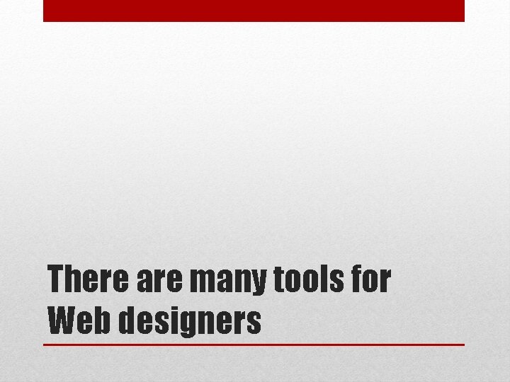 There are many tools for Web designers 