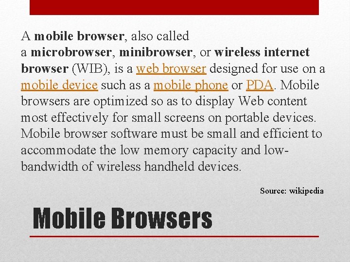 A mobile browser, also called a microbrowser, minibrowser, or wireless internet browser (WIB), is