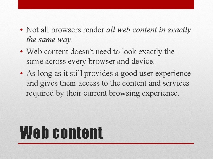  • Not all browsers render all web content in exactly the same way.