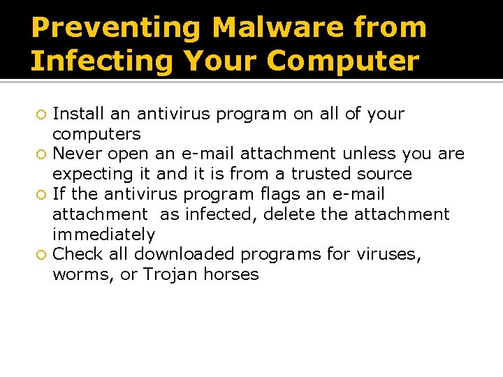 Preventing Malware from Infecting Your Computer Install an antivirus program on all of your