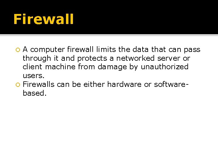 Firewall A computer firewall limits the data that can pass through it and protects