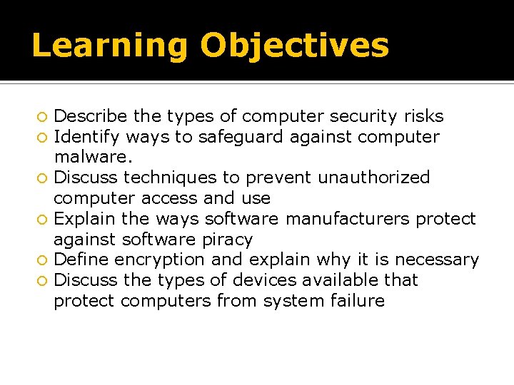Learning Objectives Describe the types of computer security risks Identify ways to safeguard against