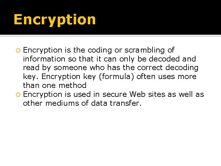 Encryption is the coding or scrambling of information so that it can only be