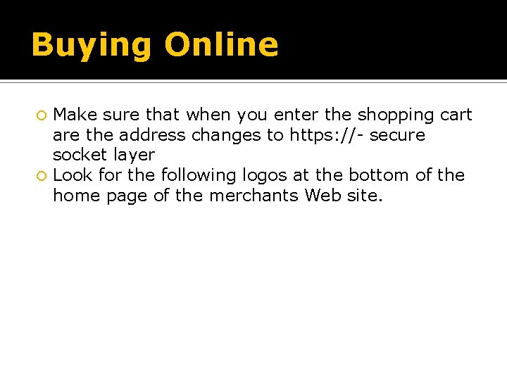 Buying Online Make sure that when you enter the shopping cart are the address