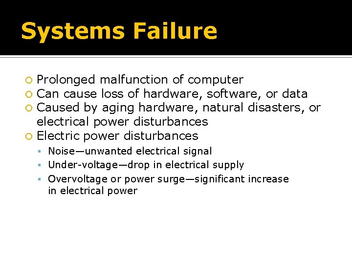Systems Failure Prolonged malfunction of computer Can cause loss of hardware, software, or data