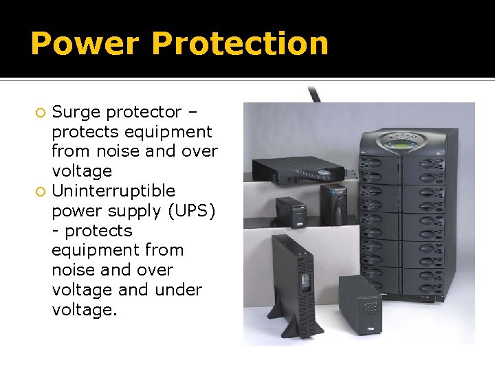 Power Protection Surge protector – protects equipment from noise and over voltage Uninterruptible power