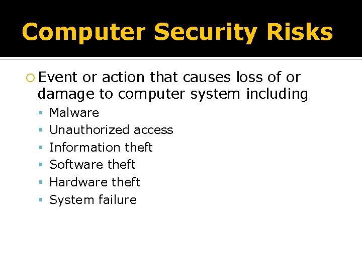 Computer Security Risks Event or action that causes loss of or damage to computer