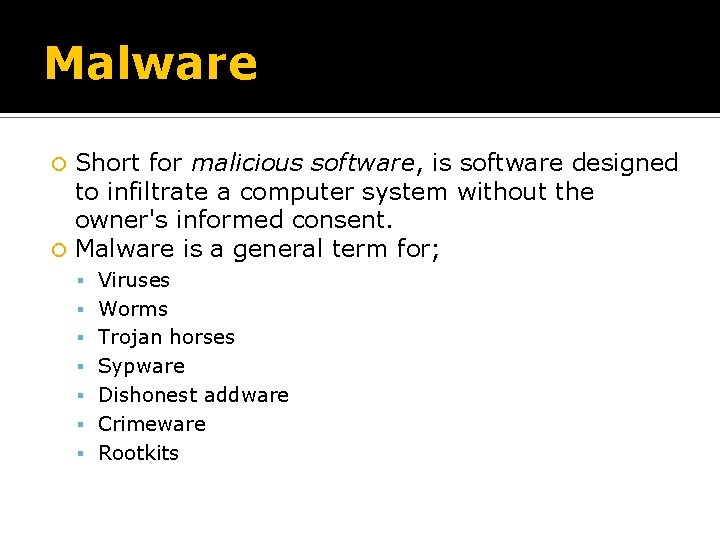 Malware Short for malicious software, is software designed to infiltrate a computer system without