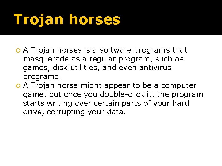 Trojan horses A Trojan horses is a software programs that masquerade as a regular