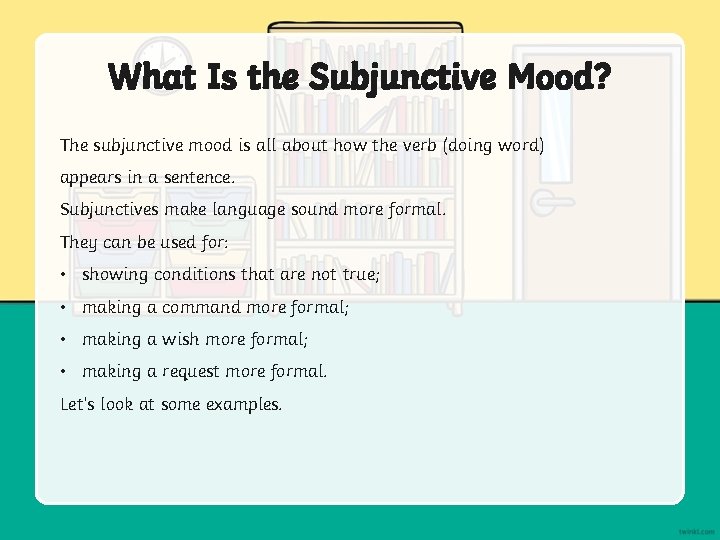 What Is the Subjunctive Mood? The subjunctive mood is all about how the verb