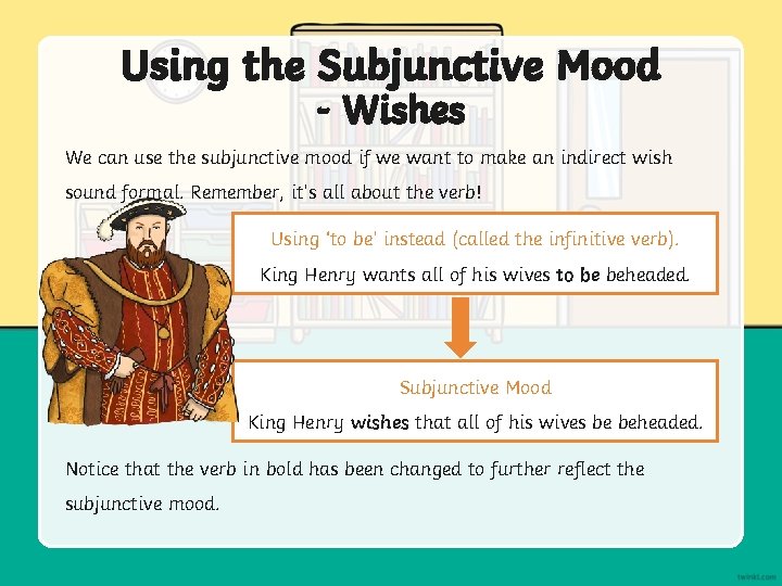 Using the Subjunctive Mood - Wishes We can use the subjunctive mood if we