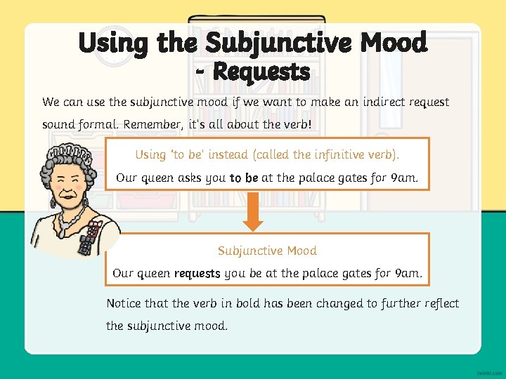 Using the Subjunctive Mood - Requests We can use the subjunctive mood if we