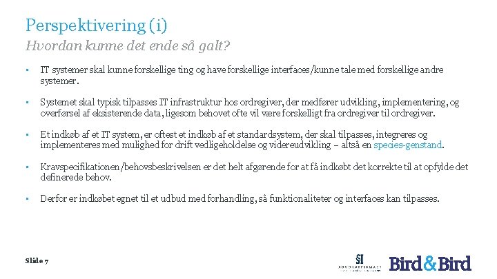 Perspektivering (i) Hvordan kunne det ende så galt? • IT systemer skal kunne forskellige