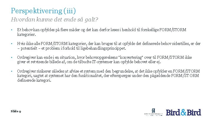 Perspektivering (iii) Hvordan kunne det ende så galt? • Et behov kan opfyldes på