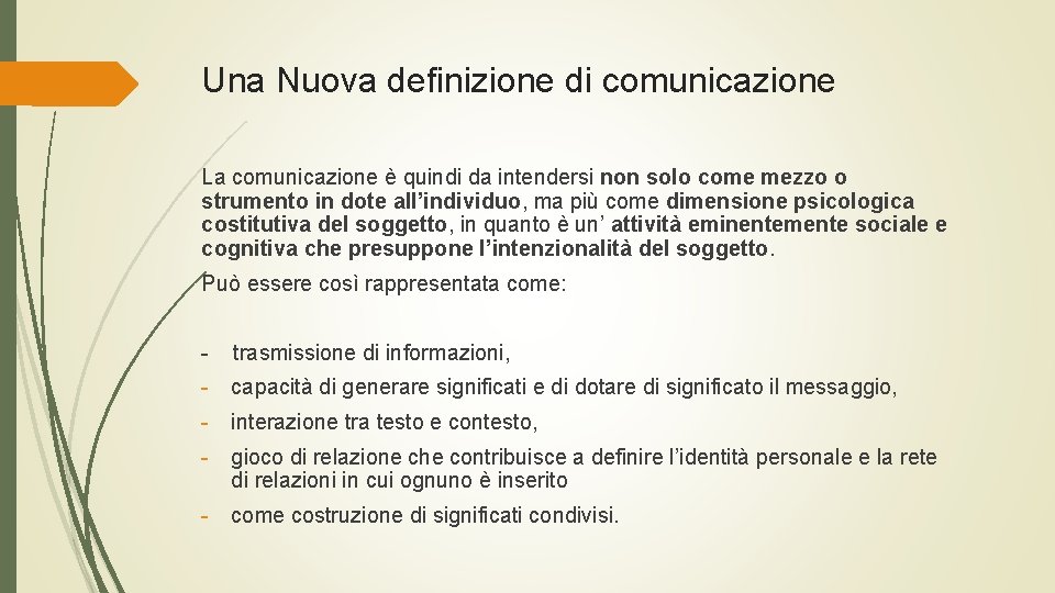 Una Nuova definizione di comunicazione La comunicazione è quindi da intendersi non solo come