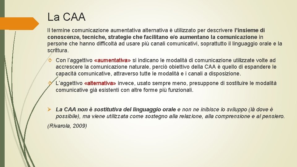 La CAA Il termine comunicazione aumentativa alternativa è utilizzato per descrivere l’insieme di conoscenze,