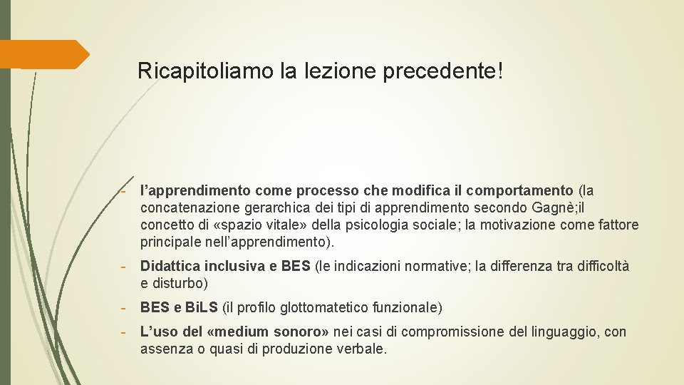 Ricapitoliamo la lezione precedente! - l’apprendimento come processo che modifica il comportamento (la concatenazione