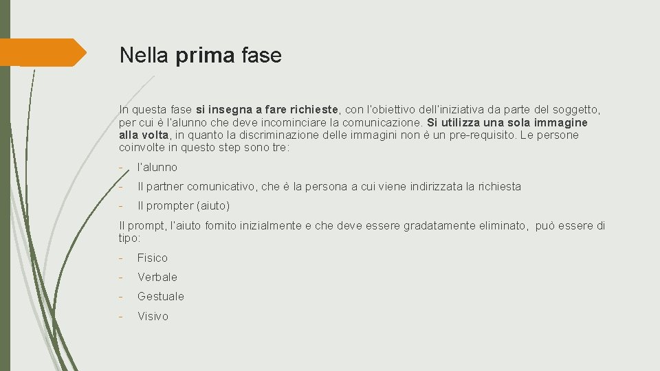 Nella prima fase In questa fase si insegna a fare richieste, con l’obiettivo dell’iniziativa