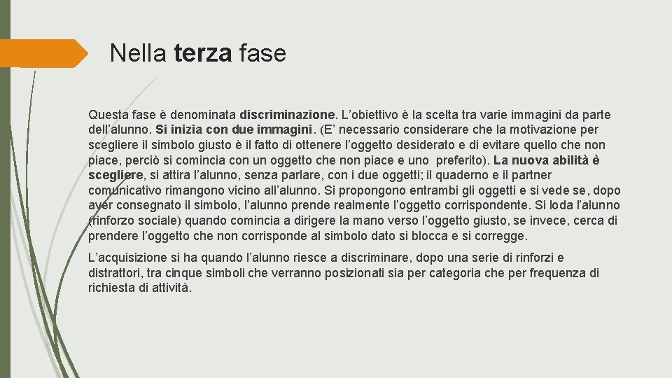 Nella terza fase Questa fase è denominata discriminazione. L’obiettivo è la scelta tra varie