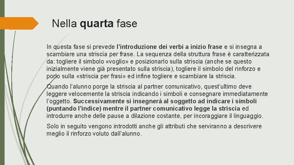 Nella quarta fase In questa fase si prevede l’introduzione dei verbi a inizio frase