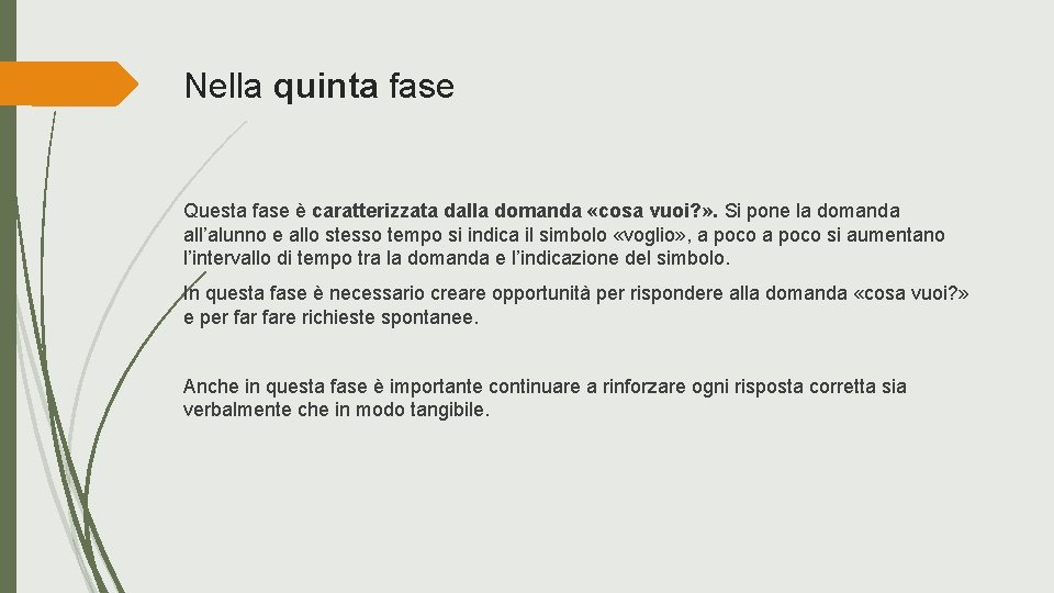 Nella quinta fase Questa fase è caratterizzata dalla domanda «cosa vuoi? » . Si