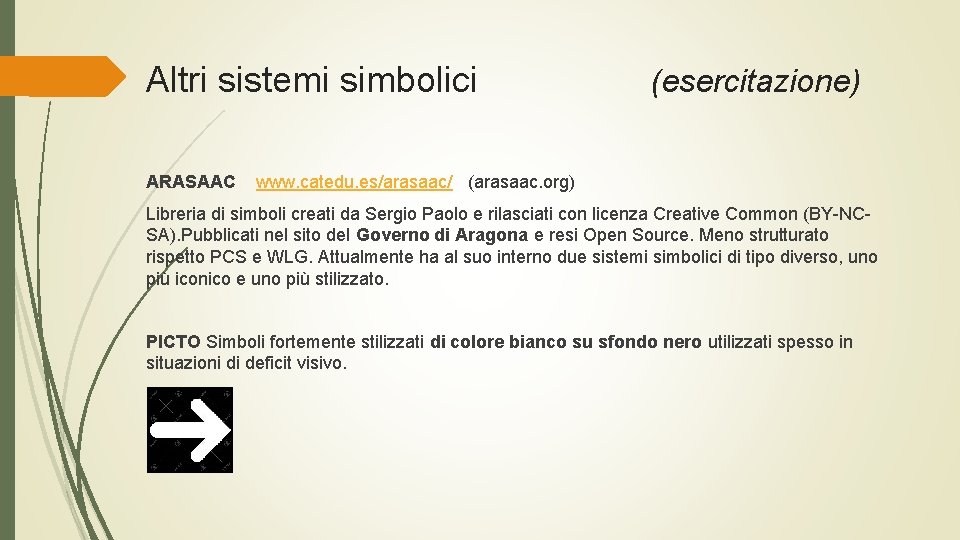 Altri sistemi simbolici ARASAAC (esercitazione) www. catedu. es/arasaac/ (arasaac. org) Libreria di simboli creati