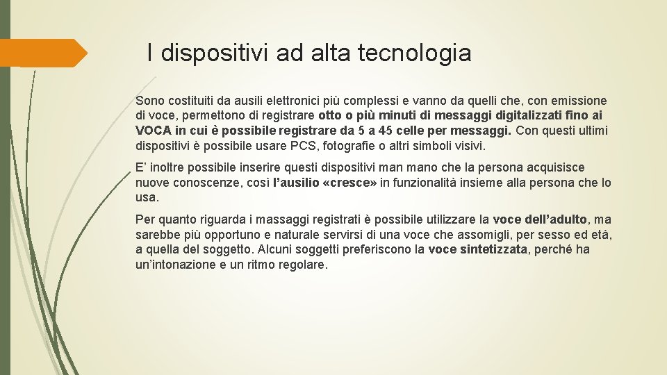 I dispositivi ad alta tecnologia Sono costituiti da ausili elettronici più complessi e vanno