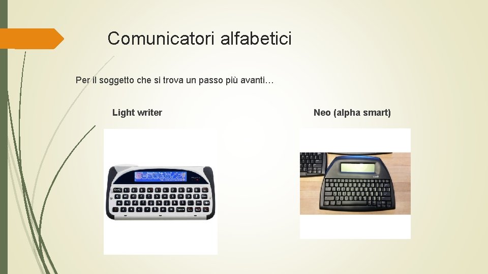 Comunicatori alfabetici Per il soggetto che si trova un passo più avanti… Light writer