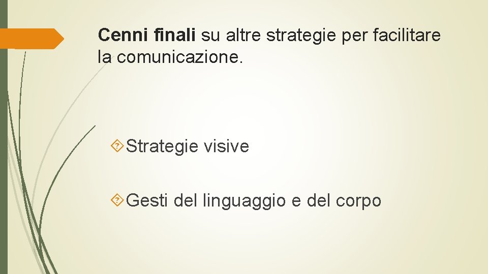 Cenni finali su altre strategie per facilitare la comunicazione. Strategie visive Gesti del linguaggio