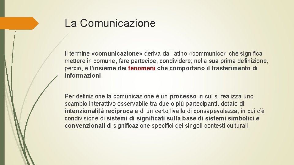 La Comunicazione Il termine «comunicazione» deriva dal latino «communico» che significa mettere in comune,