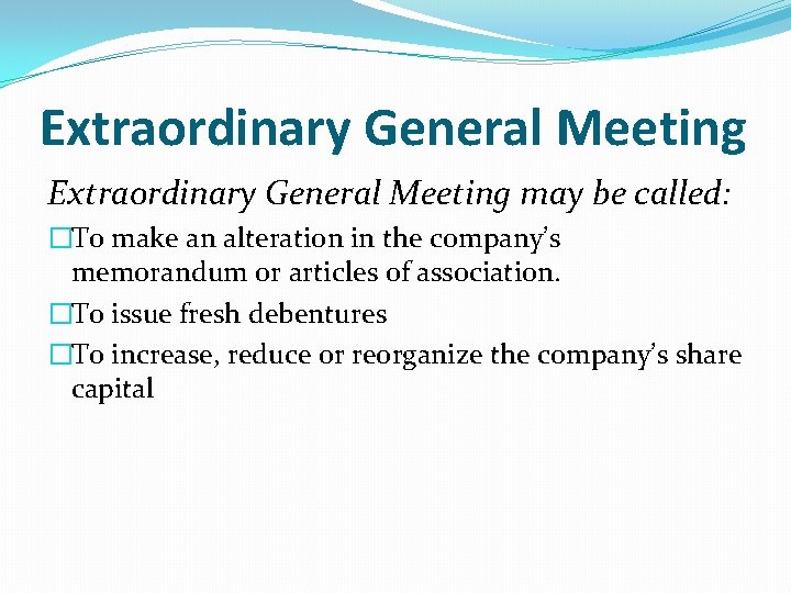 Extraordinary General Meeting may be called: �To make an alteration in the company’s memorandum