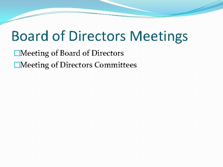Board of Directors Meetings �Meeting of Board of Directors �Meeting of Directors Committees 