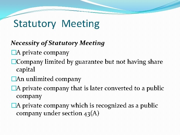 Statutory Meeting Necessity of Statutory Meeting �A private company �Company limited by guarantee but