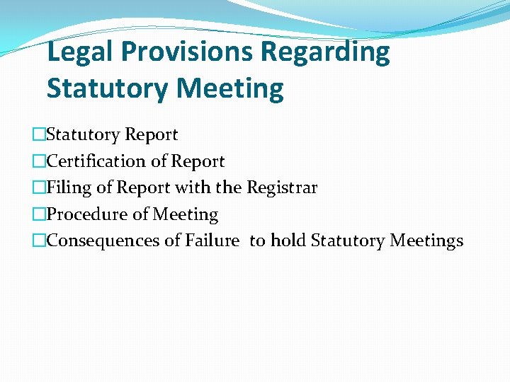 Legal Provisions Regarding Statutory Meeting �Statutory Report �Certification of Report �Filing of Report with