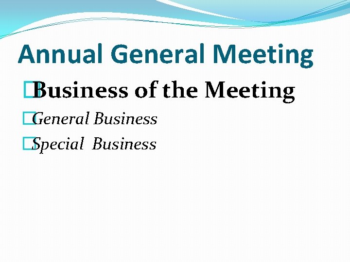 Annual General Meeting � Business of the Meeting �General Business �Special Business 