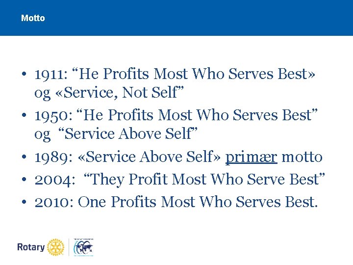 Motto • 1911: “He Profits Most Who Serves Best» og «Service, Not Self” •