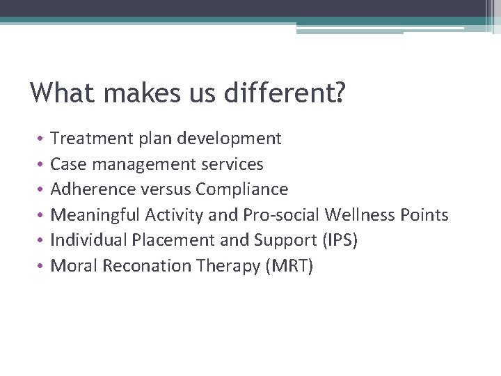 What makes us different? • • • Treatment plan development Case management services Adherence