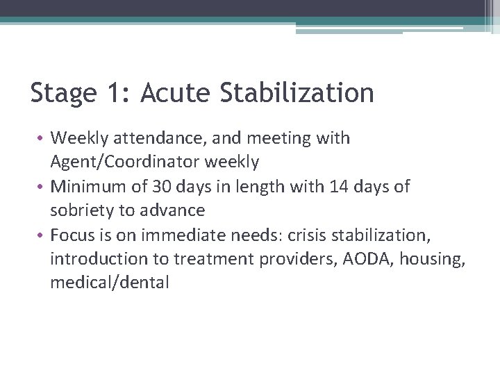 Stage 1: Acute Stabilization • Weekly attendance, and meeting with Agent/Coordinator weekly • Minimum