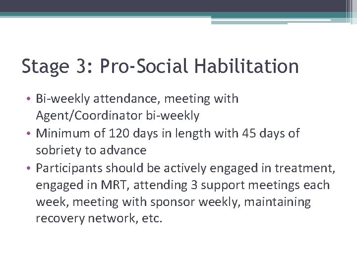 Stage 3: Pro-Social Habilitation • Bi-weekly attendance, meeting with Agent/Coordinator bi-weekly • Minimum of