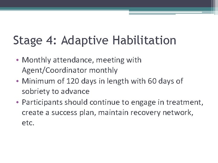 Stage 4: Adaptive Habilitation • Monthly attendance, meeting with Agent/Coordinator monthly • Minimum of