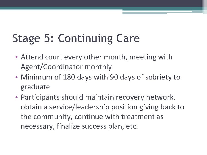 Stage 5: Continuing Care • Attend court every other month, meeting with Agent/Coordinator monthly