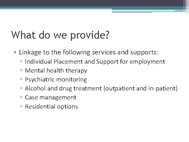 What do we provide? • Linkage to the following services and supports: ▫ ▫