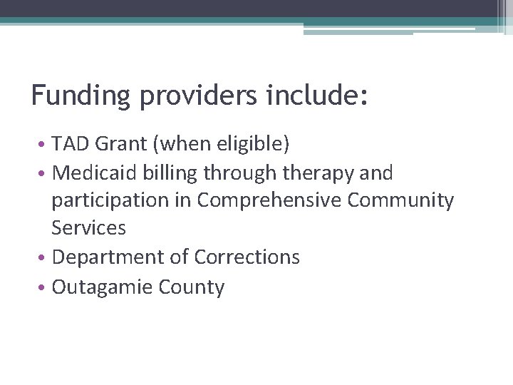 Funding providers include: • TAD Grant (when eligible) • Medicaid billing through therapy and