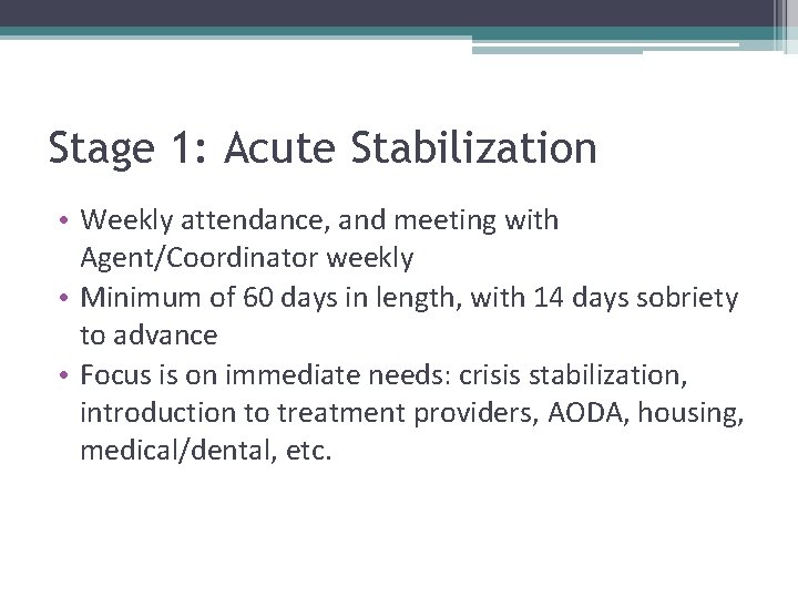 Stage 1: Acute Stabilization • Weekly attendance, and meeting with Agent/Coordinator weekly • Minimum